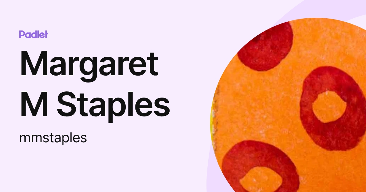 Margaret M Staples (mmstaples) profile | Padlet