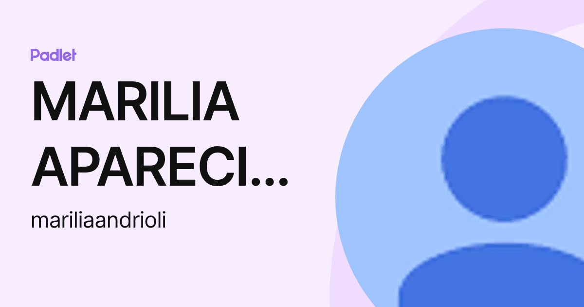 MARILIA APARECIDA ANDRIOLI RABELLO (mariliaandrioli) profile | Padlet