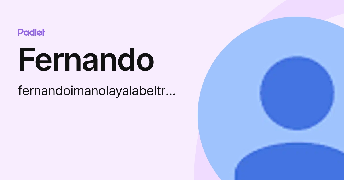 Fernando (fernandoimanolayalabeltran) profile | Padlet