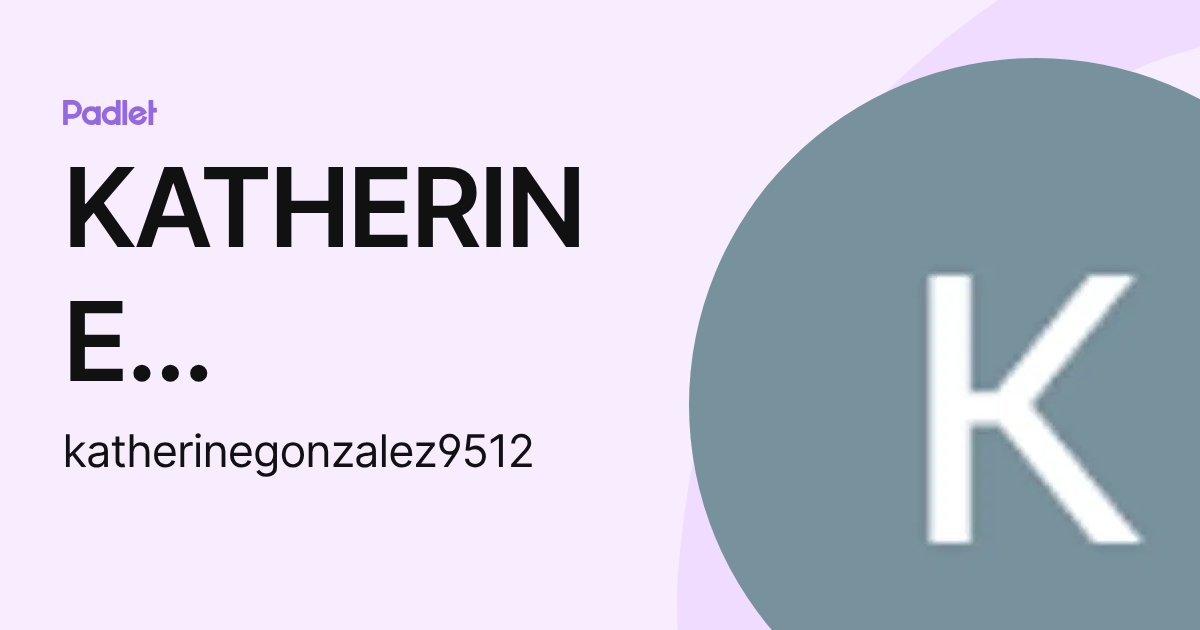 KATHERINE GONZALEZ (katherinegonzalez9512) profile | Padlet
