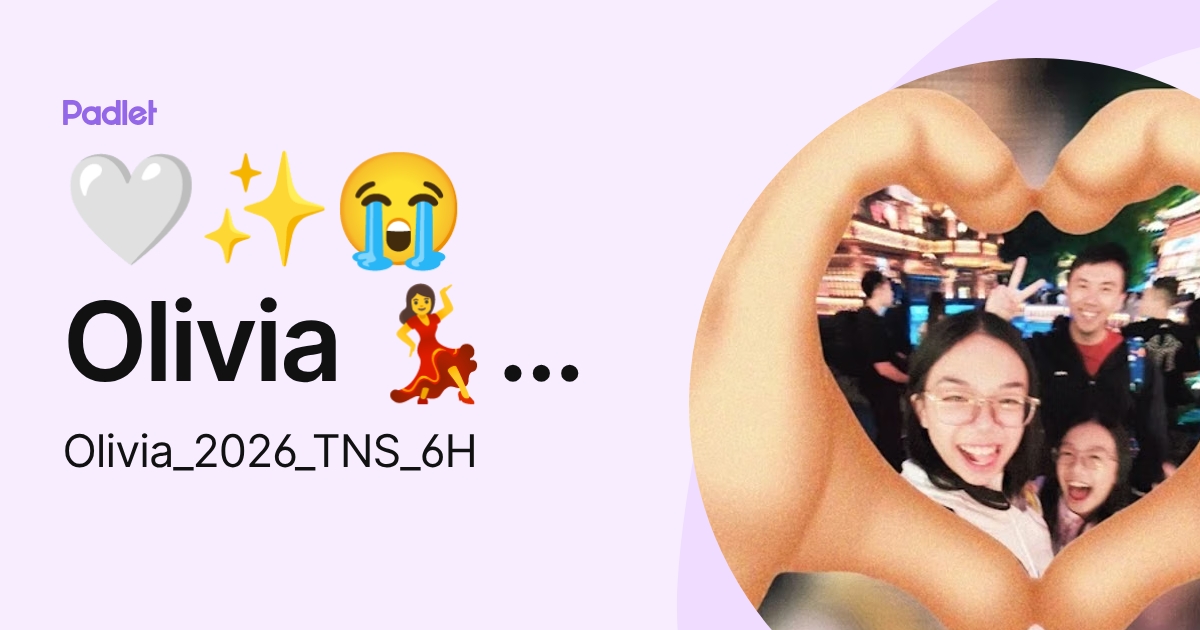 🤍 😭 Olivia 💃🪭🩰 6H (Olivia_2026_TNS_6H) profile | Padlet