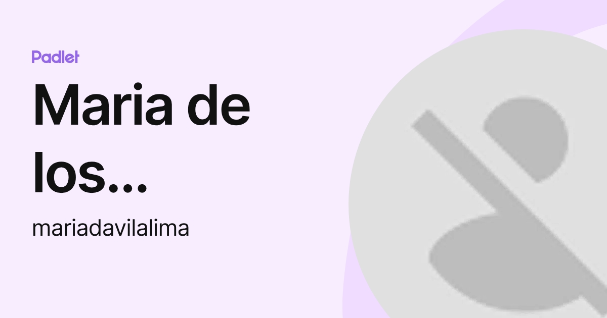 Maria de los Angeles Dávila Lima (mariadavilalima) profile | Padlet