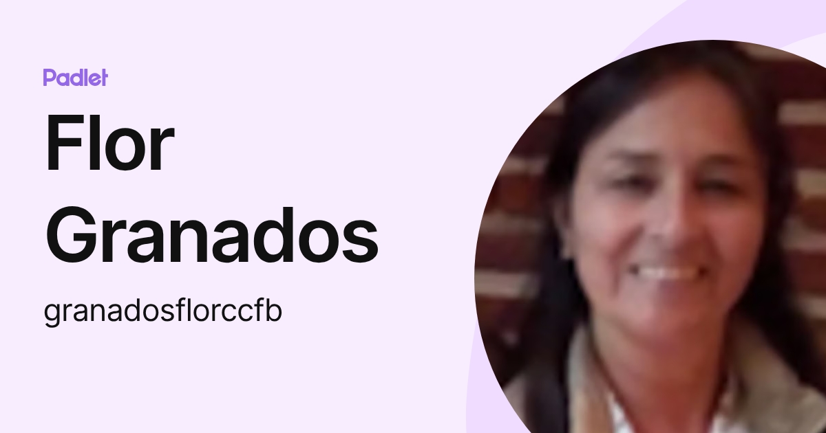 Flor Granados (granadosflorccfb) profile | Padlet