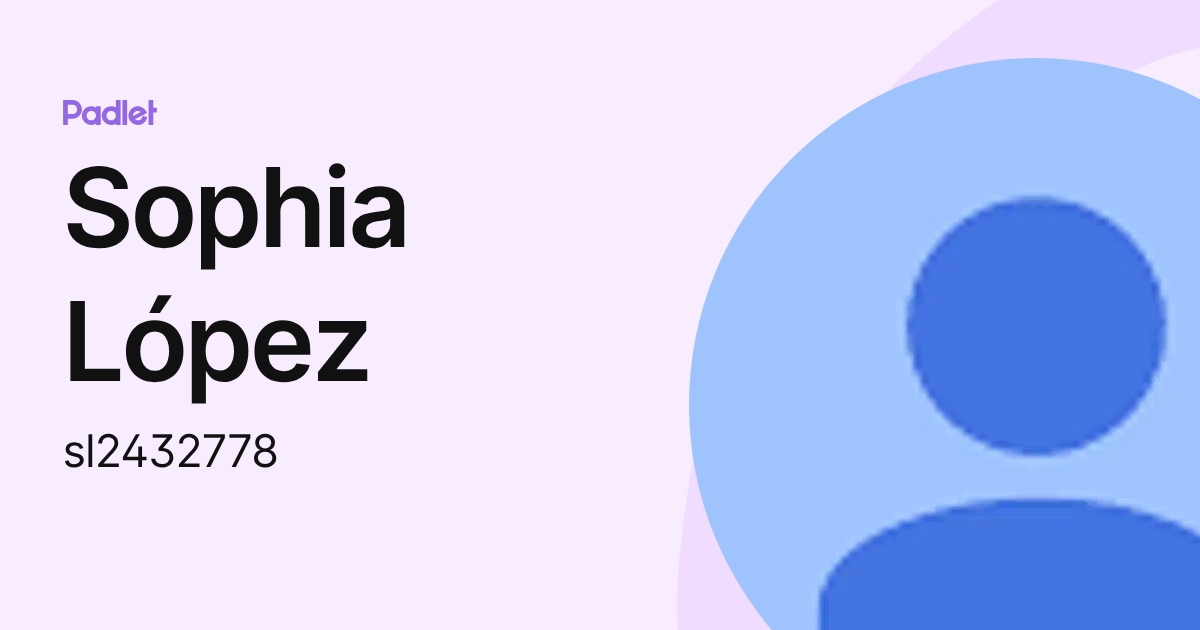 Sophia López (sl2432778) profile | Padlet