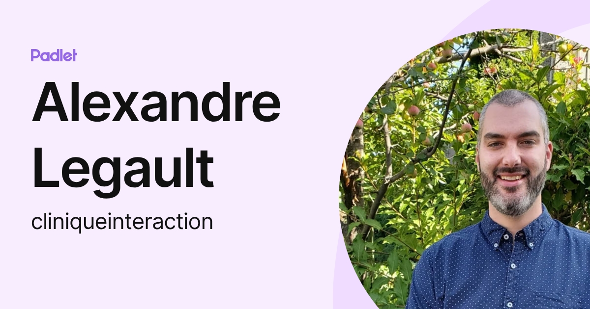 Alexandre Legault (cliniqueinteraction) profile | Padlet