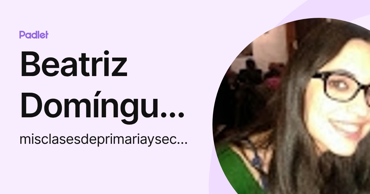 Beatriz Domínguez (misclasesdeprimariaysecundaria) profile | Padlet