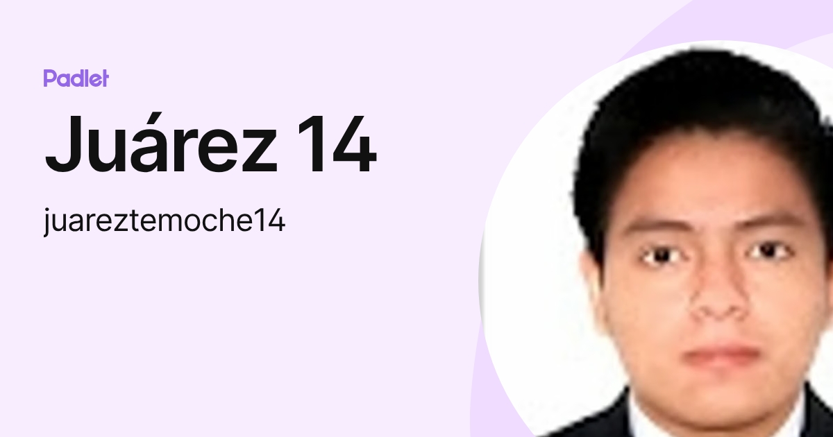 Juárez 14 (juareztemoche14) profile | Padlet