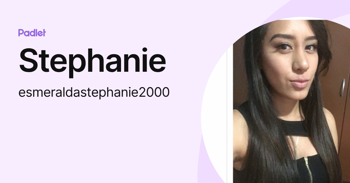 Stephanie (esmeraldastephanie2000) profile | Padlet