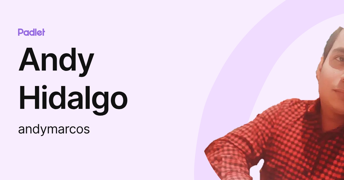 Andy Hidalgo (andymarcos) profile | Padlet