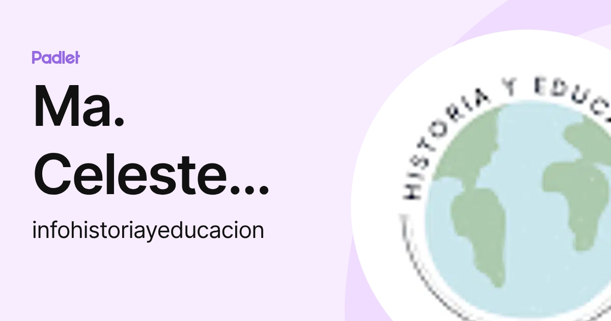 Ma. Celeste Armas (infohistoriayeducacion) profile | Padlet