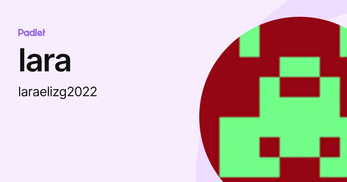 lara (laraelizg2022) profile | Padlet