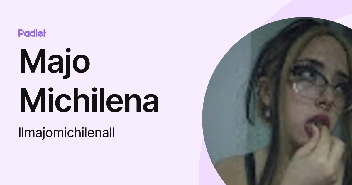 Majo Michilena (llmajomichilenall) profile | Padlet