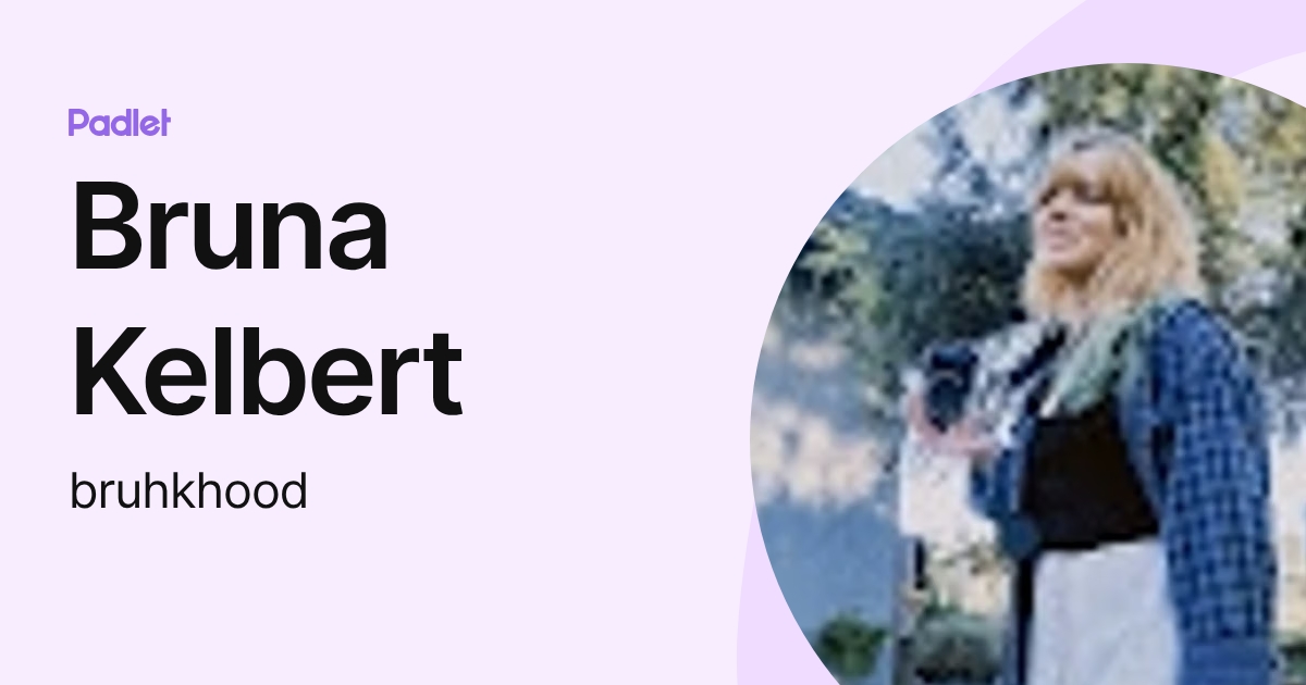 Bruna Kelbert (bruhkhood) profile | Padlet
