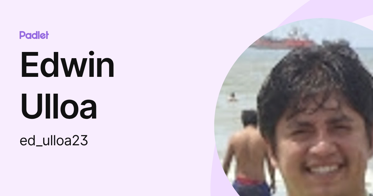 Edwin Ulloa (ed_ulloa23) profile | Padlet