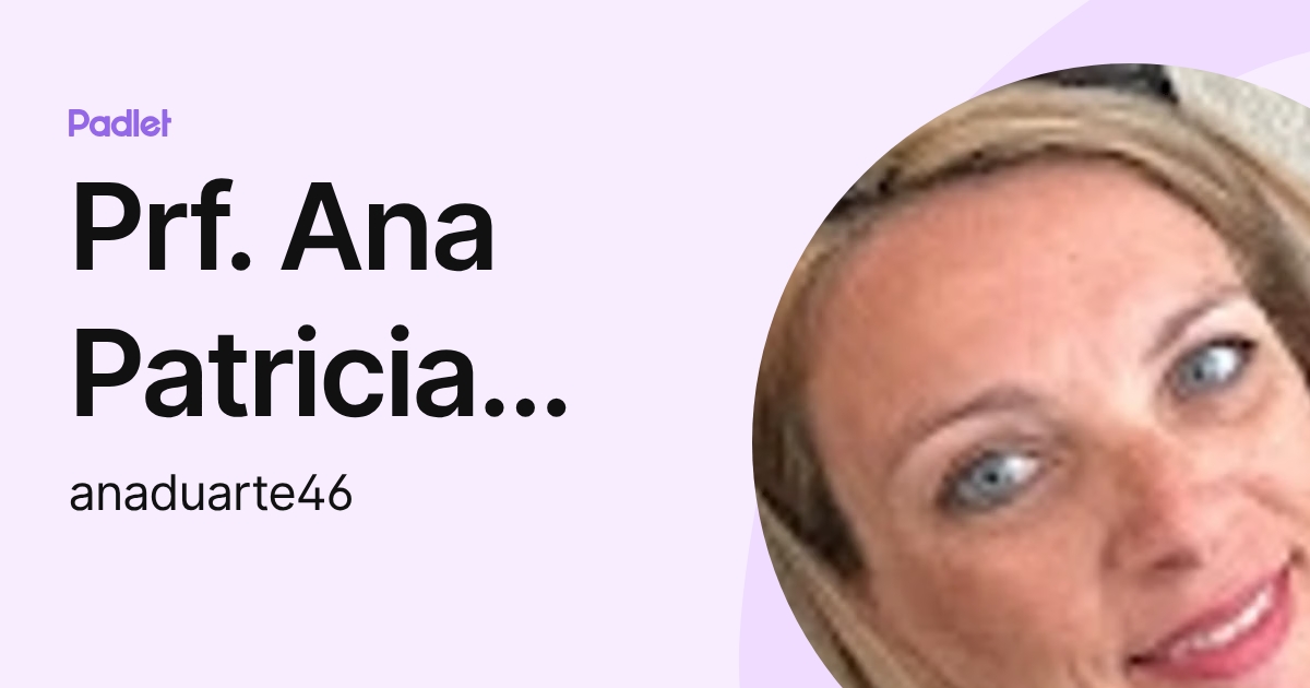 Prf. Ana Patricia Santos Marques Duarte (anaduarte46) profile | Padlet