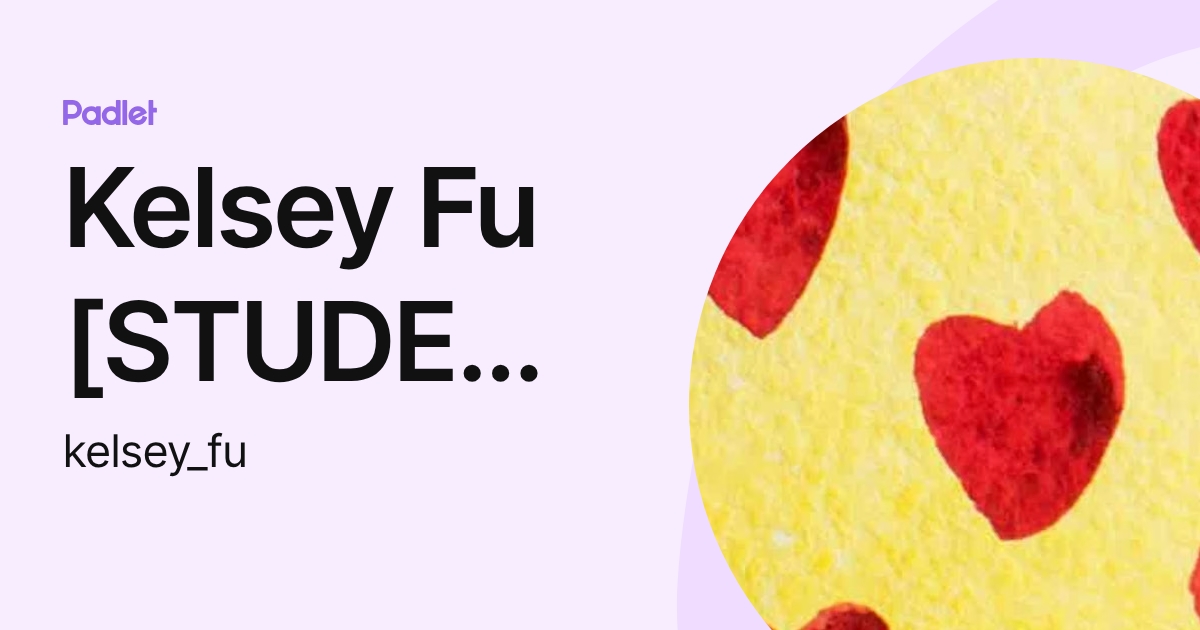 Kelsey Fu [STUDENT] (kelsey_fu) profile | Padlet