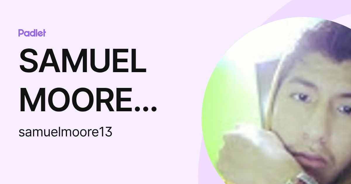 SAMUEL MOORE TTITO (samuelmoore13) profile | Padlet