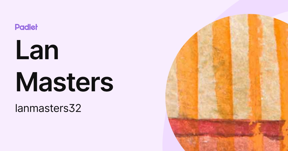Lan Masters (lanmasters32) profile | Padlet