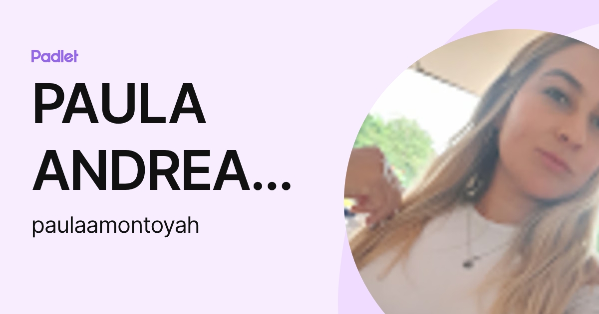 PAULA ANDREA MONTOYA HIGUITA (paulaamontoyah) profile | Padlet