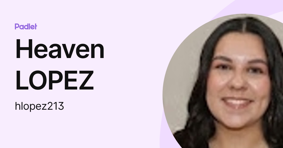 Heaven LOPEZ (hlopez213) profile | Padlet