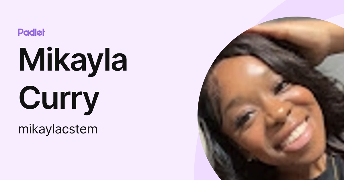 Mikayla Curry (mikaylacstem) profile | Padlet