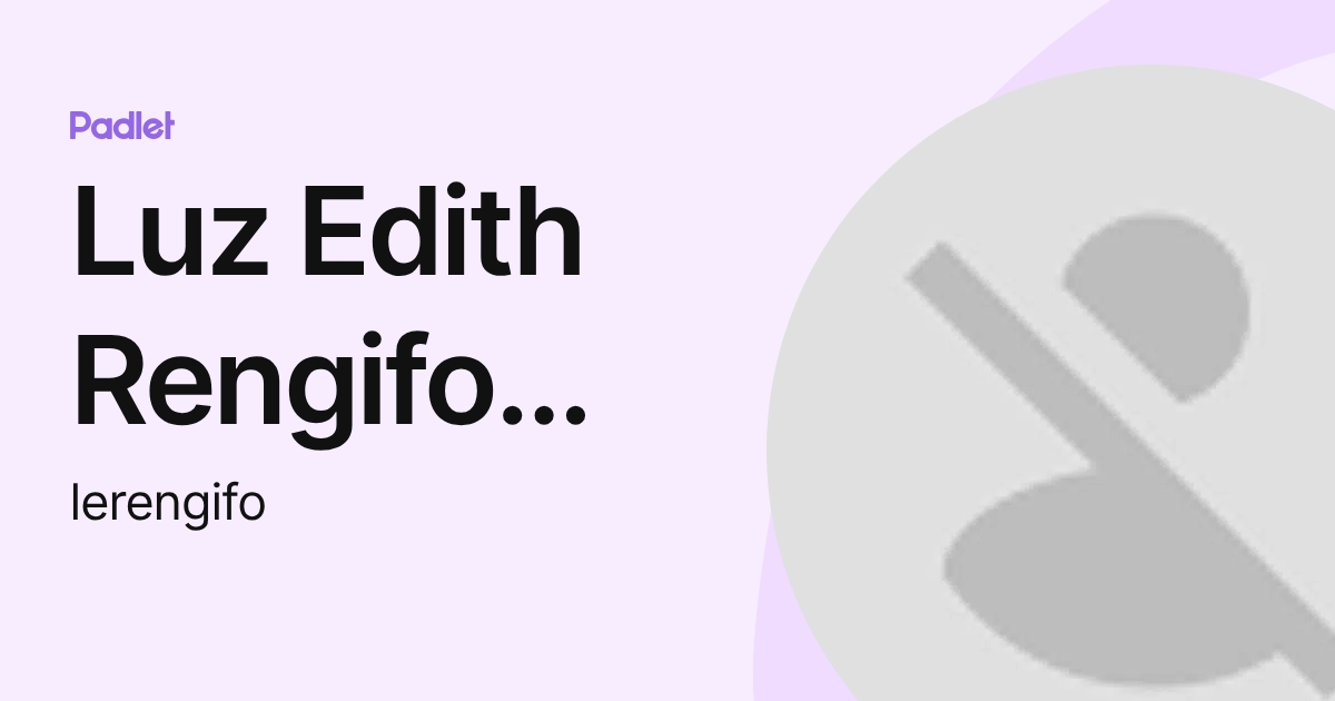 Luz Edith Rengifo Mantilla (lerengifo) profile | Padlet