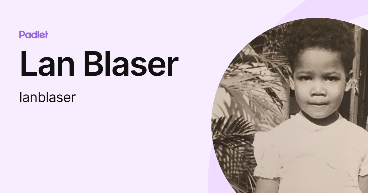 Lan Blaser (lanblaser) profile | Padlet