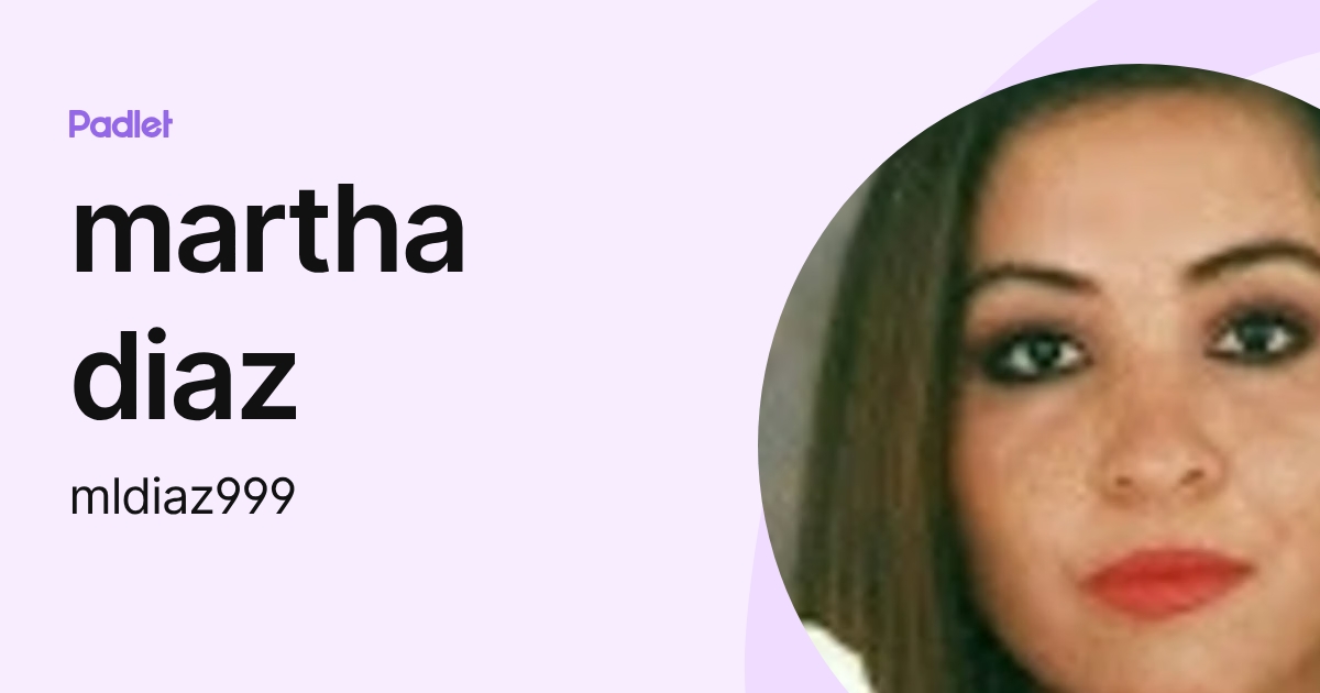 martha diaz (mldiaz999) profile | Padlet