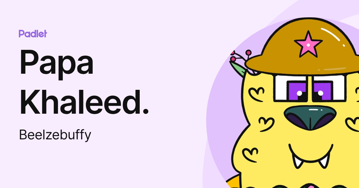 Papa Khaleed. (Beelzebuffy) profile | Padlet