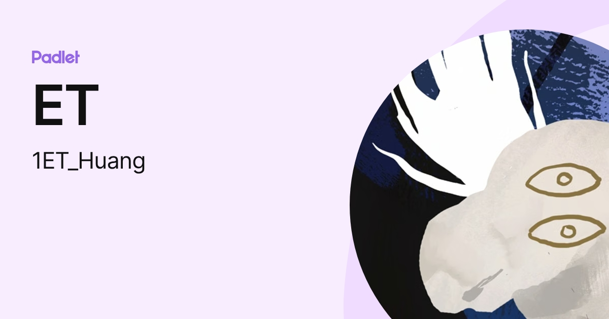 ET (1ET_Huang) profile | Padlet
