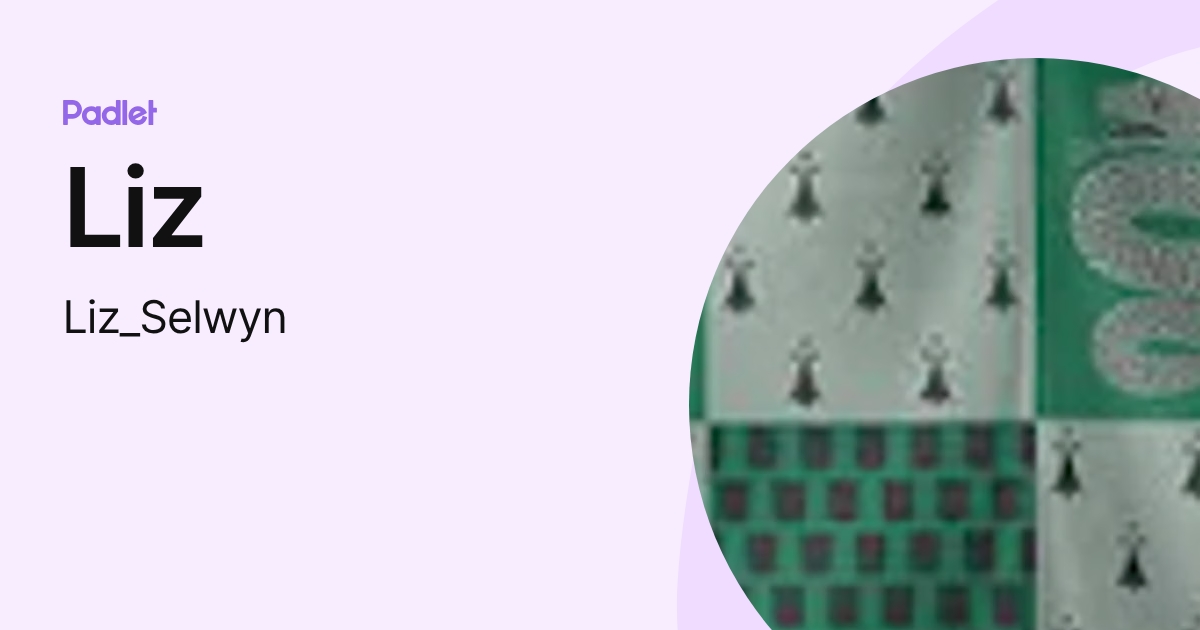 Liz (Liz_Selwyn) profile | Padlet