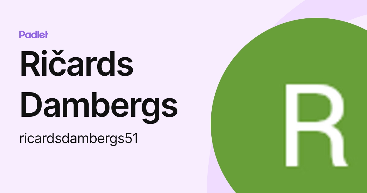 Ričards Dambergs (ricardsdambergs51) profile | Padlet