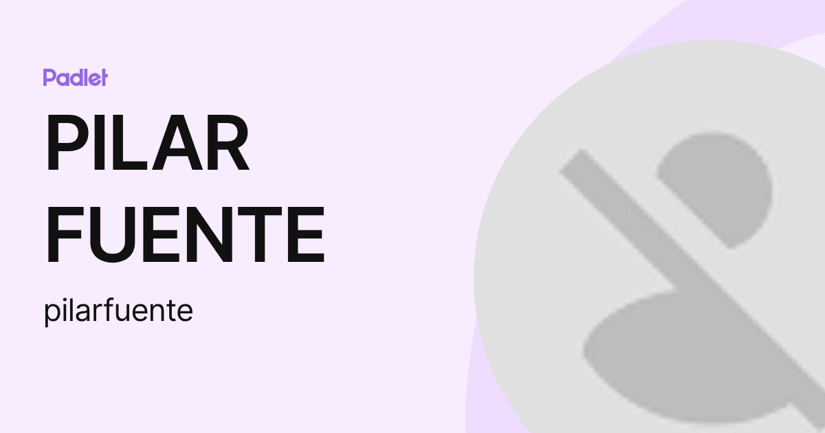 PILAR FUENTE (pilarfuente) profile | Padlet