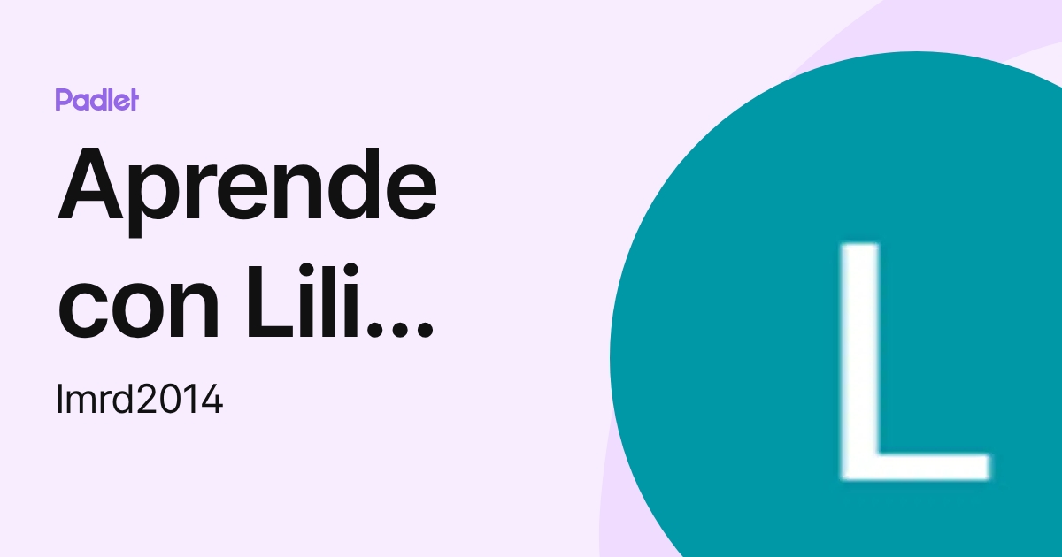 Aprende con Lili desde casa (lmrd2014) profile | Padlet
