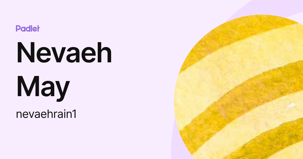 Nevaeh May (nevaehrain1) profile | Padlet