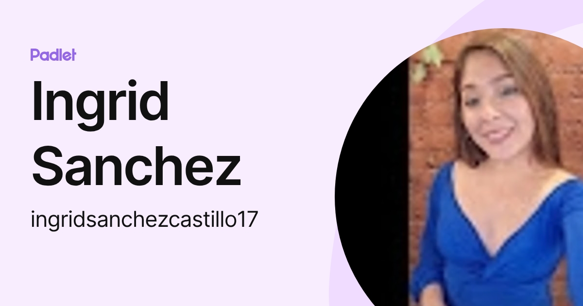 Ingrid Sanchez (ingridsanchezcastillo17) profile | Padlet