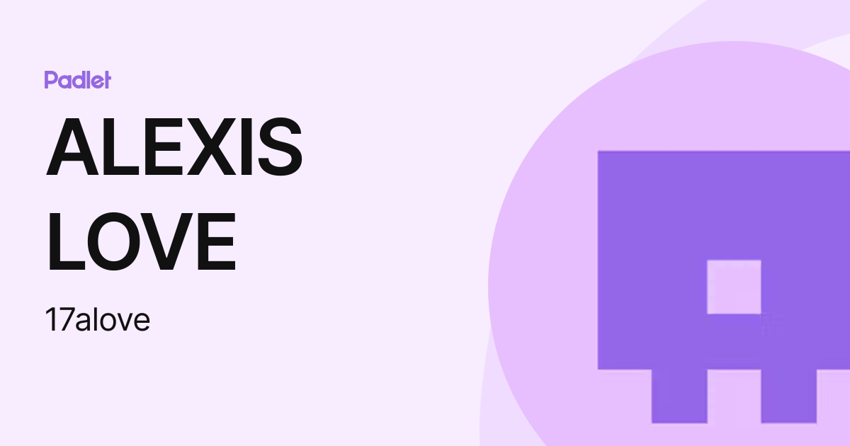 ALEXIS LOVE (17alove) profile | Padlet