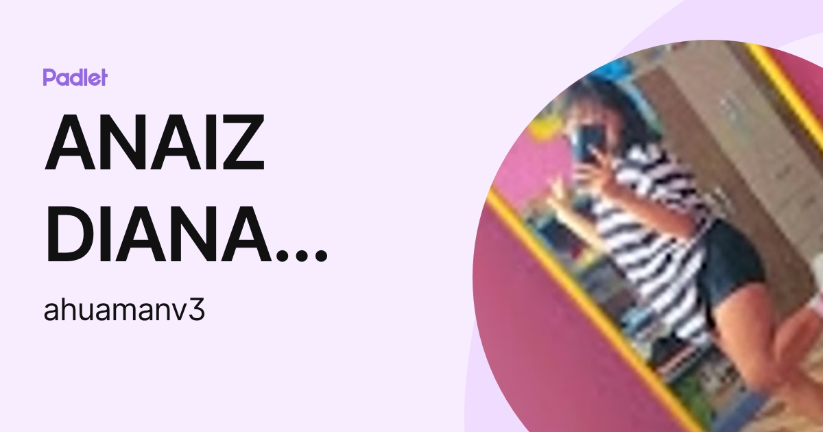 ANAIZ DIANA HUAMAN VARGAS (ahuamanv3) profile | Padlet
