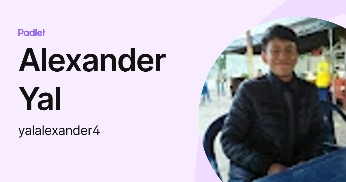 Alexander Yal (yalalexander4) profile | Padlet