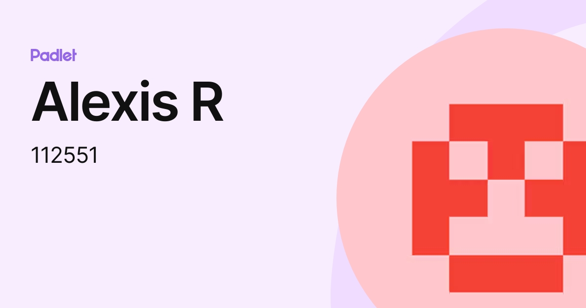 Alexis R (112551) profile | Padlet