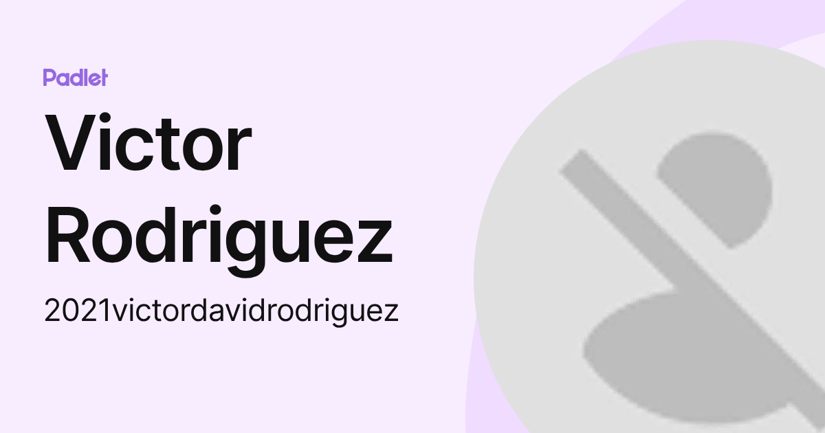 Victor Rodriguez (2021victordavidrodriguez) profile | Padlet