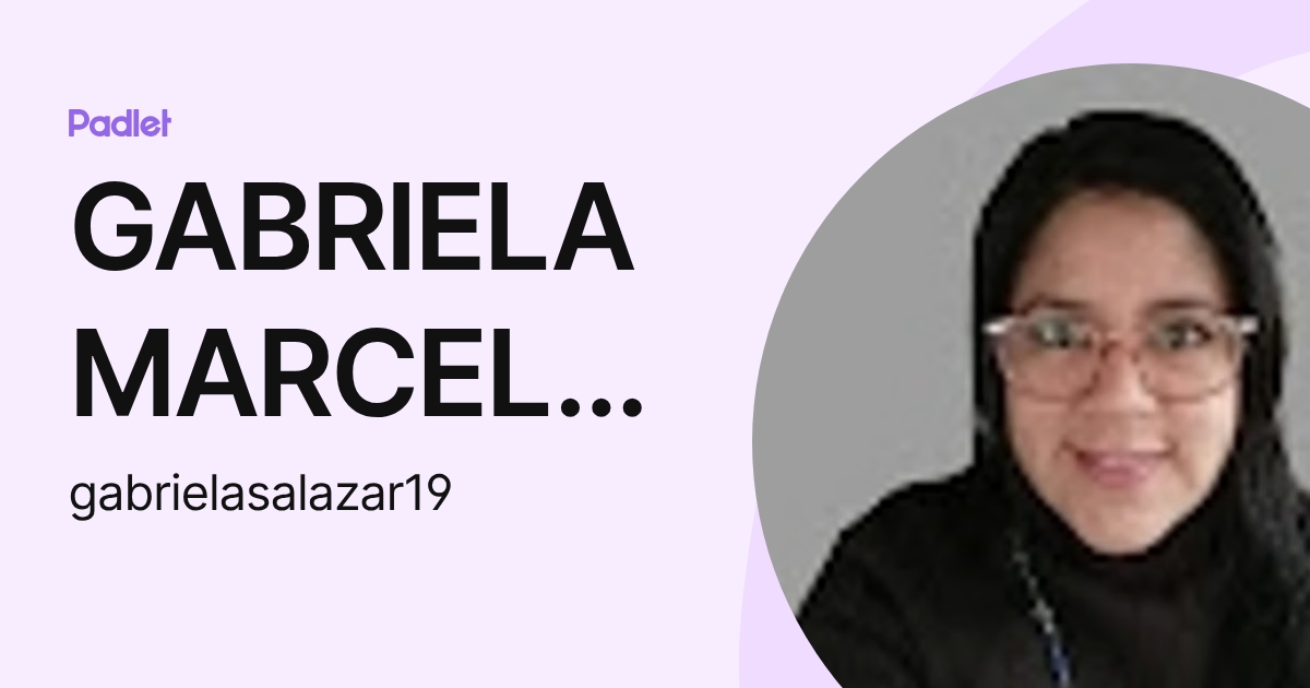 GABRIELA MARCELA SALAZAR CRUZ (gabrielasalazar19) profile | Padlet