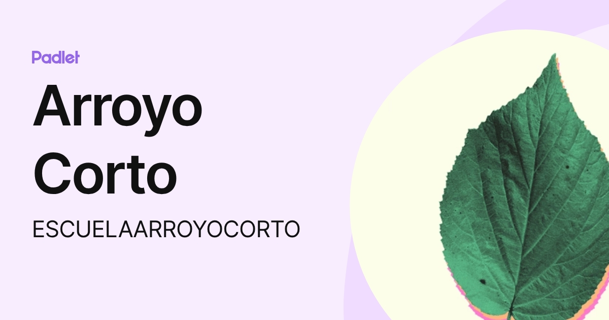 Arroyo Corto (ESCUELAARROYOCORTO) profile | Padlet