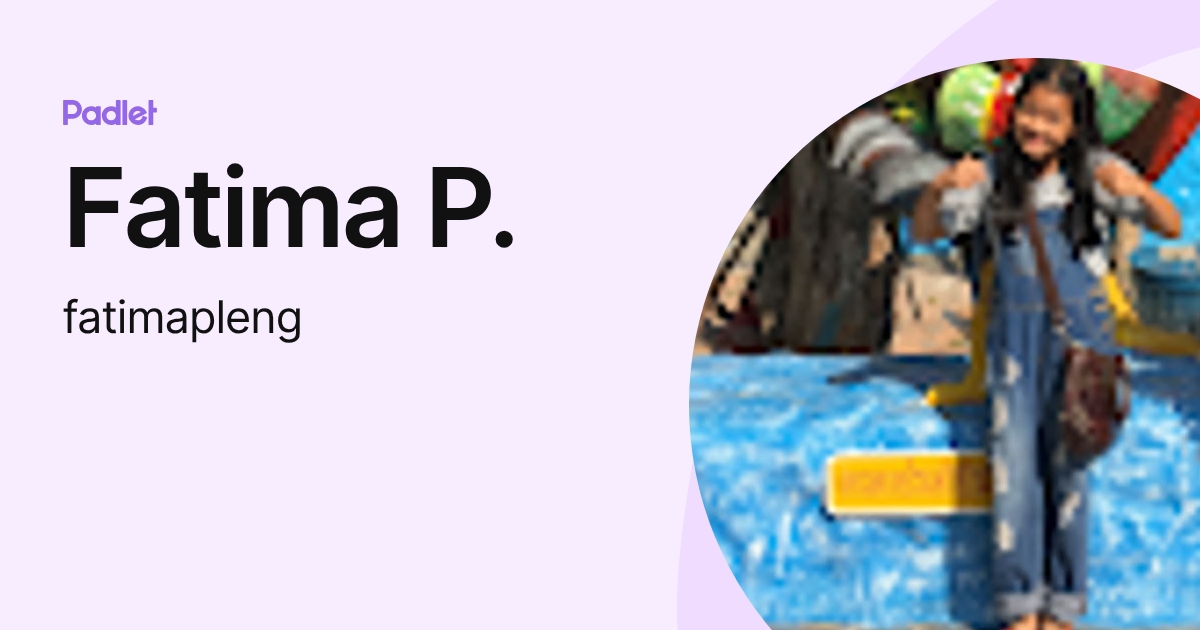 Fatima P. (fatimapleng) profile | Padlet