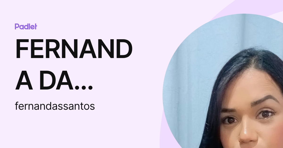 FERNANDA DA SILVA SANTOS (fernandassantos) profile | Padlet