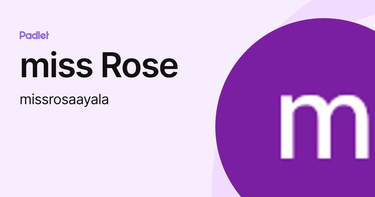 miss Rose (missrosaayala) profile | Padlet