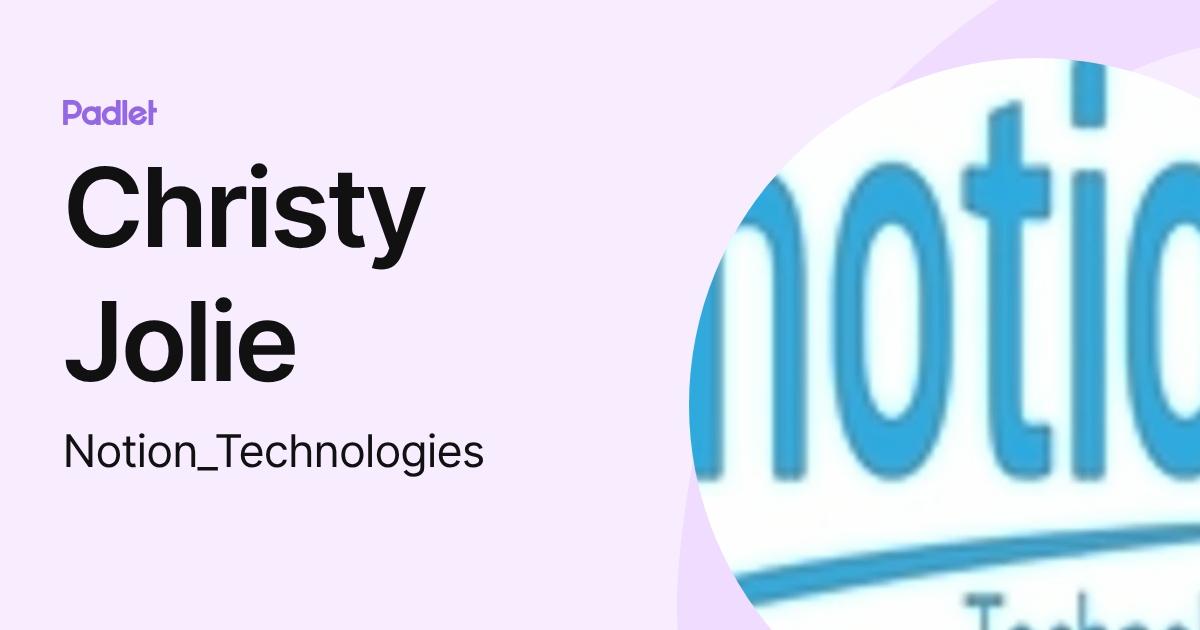 Christy Jolie (Notion_Technologies) profile | Padlet