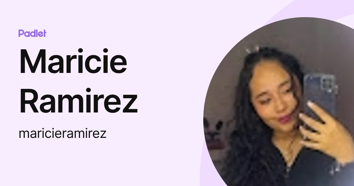 Maricie Ramirez (maricieramirez) profile | Padlet