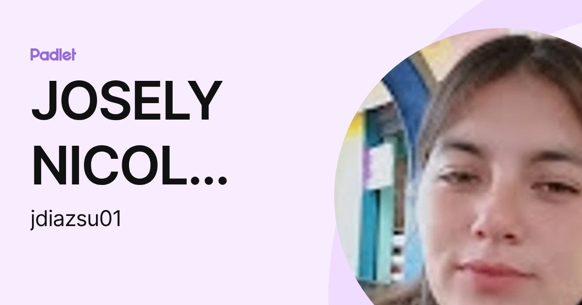 JOSELY NICOL DIAZ SUAREZ (jdiazsu01) profile | Padlet
