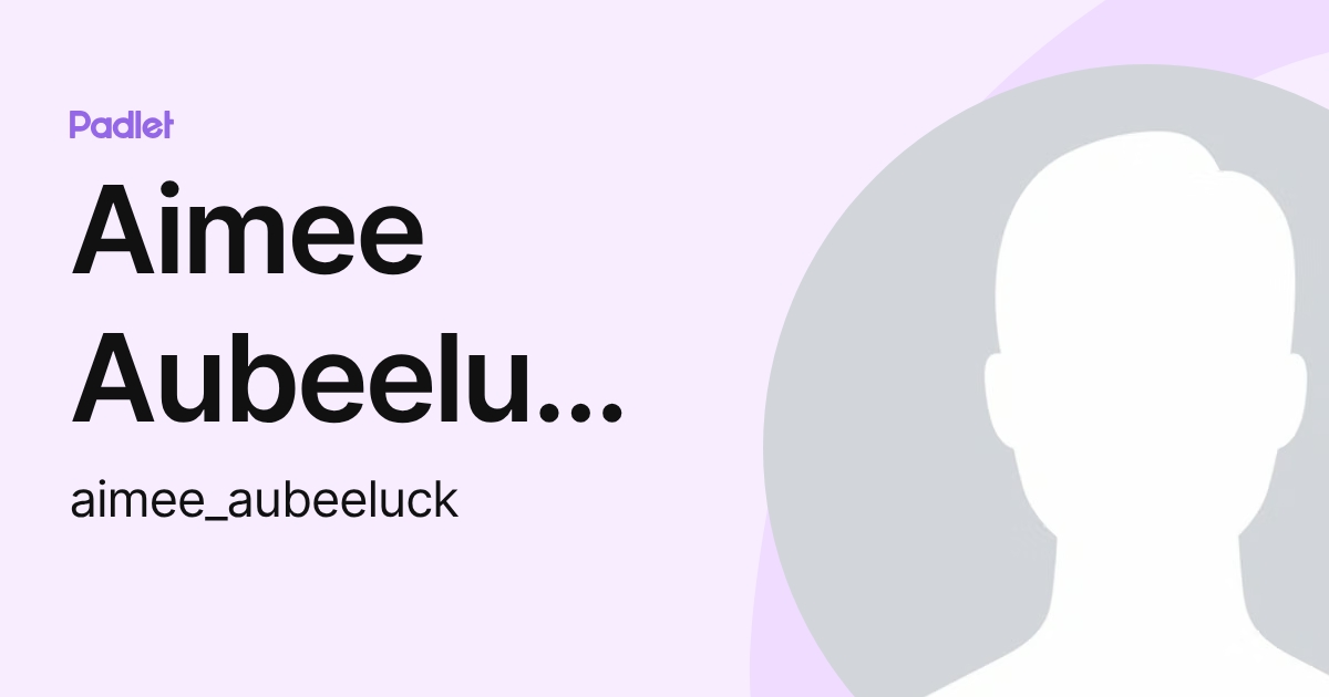 Aimee Aubeeluck Stupple (aimee_aubeeluck) profile | Padlet